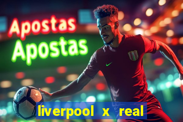 liverpool x real madrid canaisplay